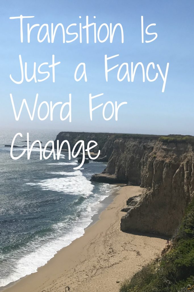 transition is just a fancy word for change
